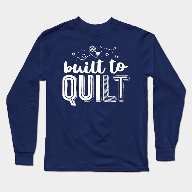 Built to Quilt Quilter Tee Quilting Shirt For Women Sewing Long Sleeve T-Shirt by 14thFloorApparel